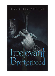 Irrelevant Brotherhood, Paperback Book, By: Saad Eid Alhajri