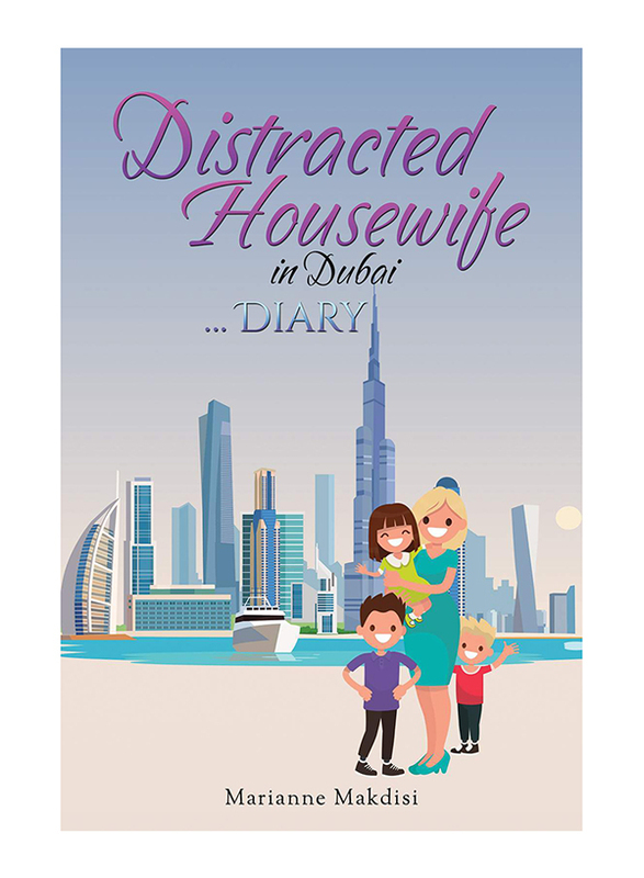 Distracted Housewife in Dubai ..Diary, Paperback Book, By: Marianne Makdisi