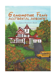 Grandmother Fran’s Accidental Arsonist, Paperback Book, By: Carol Moxham Boot