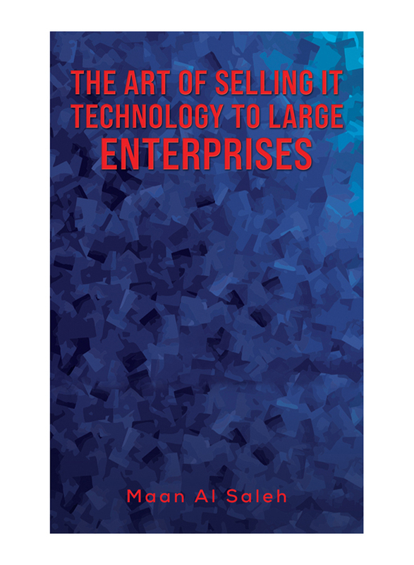 The Art Of Selling It Technology To Large Enterprises, Paperback Book, By: Maan Al Saleh