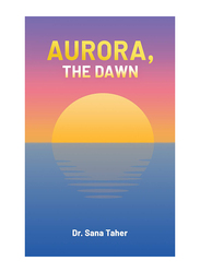 Aurora, the Dawn, Paperback Book, By: Dr. Sana Taher