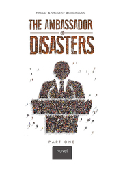 The Ambassador of Disasters, Paperback Book, By: Yasser Abdulaziz Al-Orainan