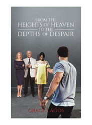 From The Heights Of Heaven To The Depths Of Despair, Paperback Book, By: Grace Lagos