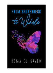 From Brokenness To Whole, Paperback Book, By: Rema El-Sayed
