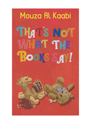 That'S Not What The Books Say!, Paperback Book, By: Mouza Al Kaabi