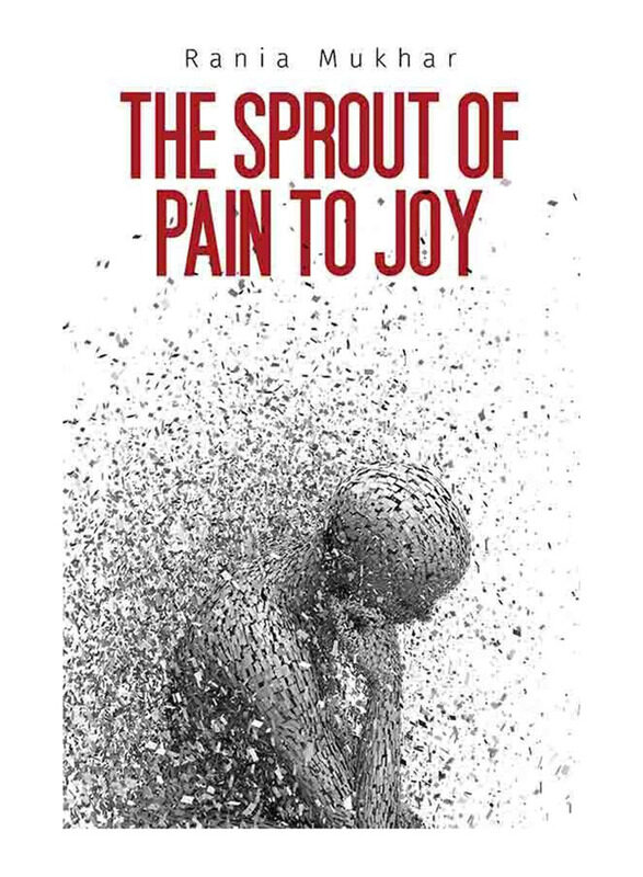 

The Sprout of Pain to Joy, Paperback Book, By: Rania Mukhar