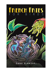 French Fries for Birds Paperback Book, By: Dana AlAnsari