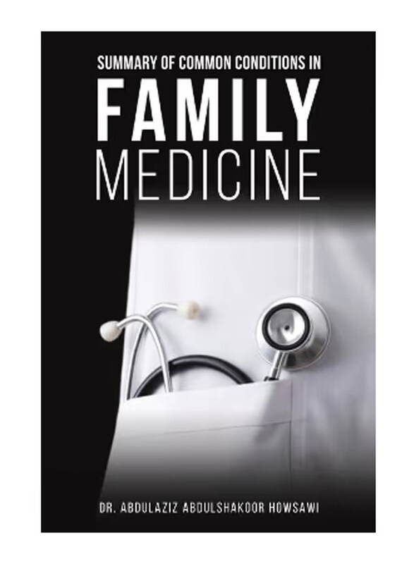 

Summary Of Common Conditions In Family Medicine, Paperback Book, By: Dr. Abdulaziz Abdulshakoor Howsawi