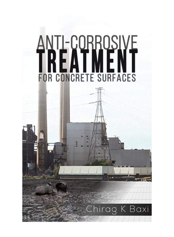 Anti-Corrosive Treatment For Concrete Surfaces, Paperback Book, By: Chirag K Baxi