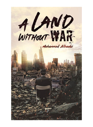 A Land Without War, Paperback Book, By: Mohammed Alkaabi