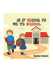 Is It Uncool to Go to School Paperback Book, By: Roshni Kalati