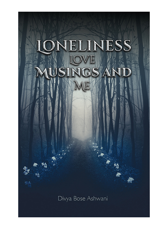 

Loneliness Love Musings and Me, Paperback Book, By: Divya Bose Ashwani