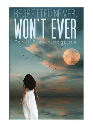 Regretted Never, Won’t Ever, Paperback Book, By: Tanvi Pravin Nagpure