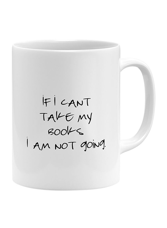RKN 11oz If I Can’t Take My Books I Am Not Going Ceramic Coffee & Tea Mug, RKN5018, White
