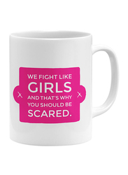 RKN 11oz We Fight Like Girls And That's Why You Should Be Scared Ceramic Coffee & Tea Mug, RKN5019, White