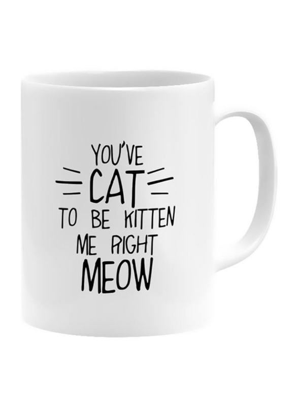 RKN 11oz You've Cat To Be Kitten Me Right Meow Ceramic Coffee & Tea Mug, RKN5038, White
