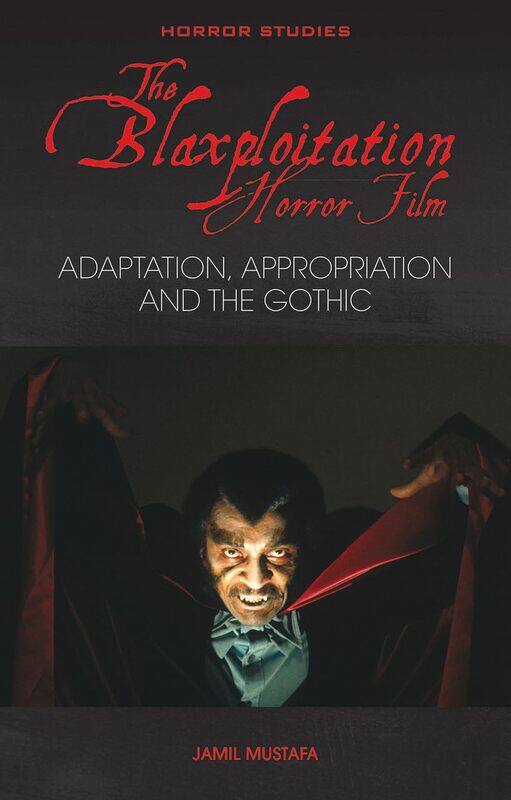

The Blaxploitation Horror Film: Adaptation, Appropriation and the Gothic
