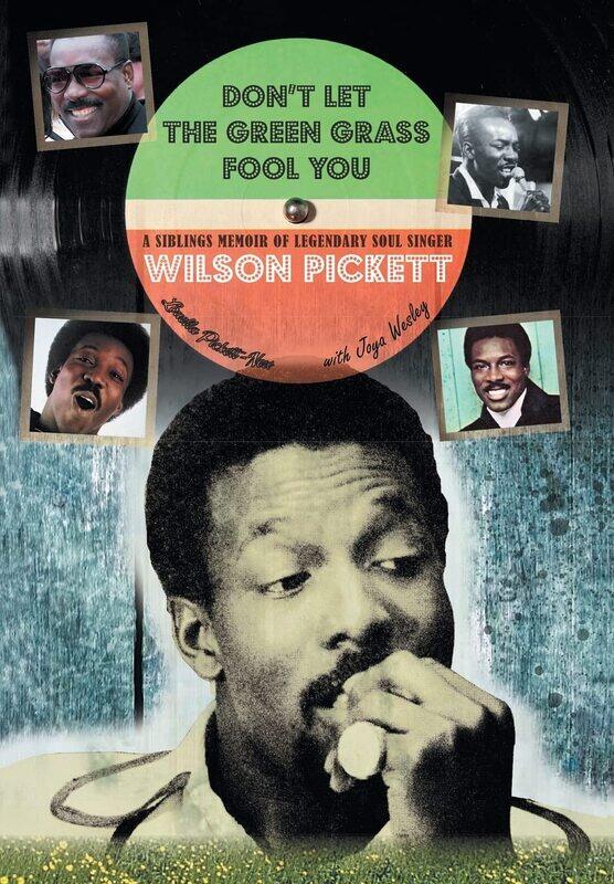

Don't Let the Green Grass Fool you: A Siblings Memoir of Legendary Soul Singer Wilson Pickett