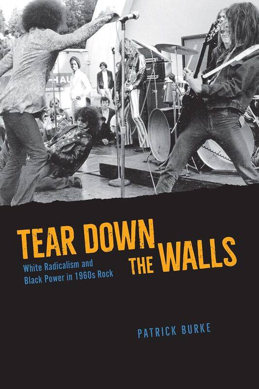 

Tear Down the Walls: White Radicalism and Black Power in 1960s Rock