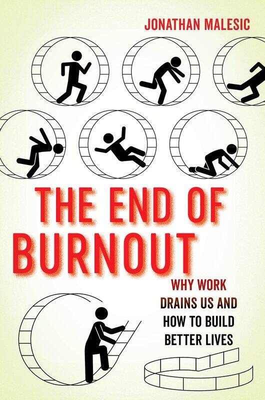

The End of Burnout: Why Work Drains Us and How to Build Better Lives