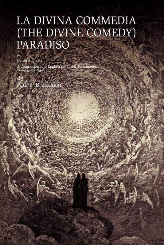 

La Divina Commedia (the Divine Comedy): PARADISO: LA DIVINA COMMEDIA (THE DIVINE COMEDY): PARADISO A Translation into English in Iambic Pentameter, Te