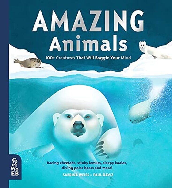 

What on Earth Books Amazing Animals: 100+ Creatures Will Boggle Your Mind