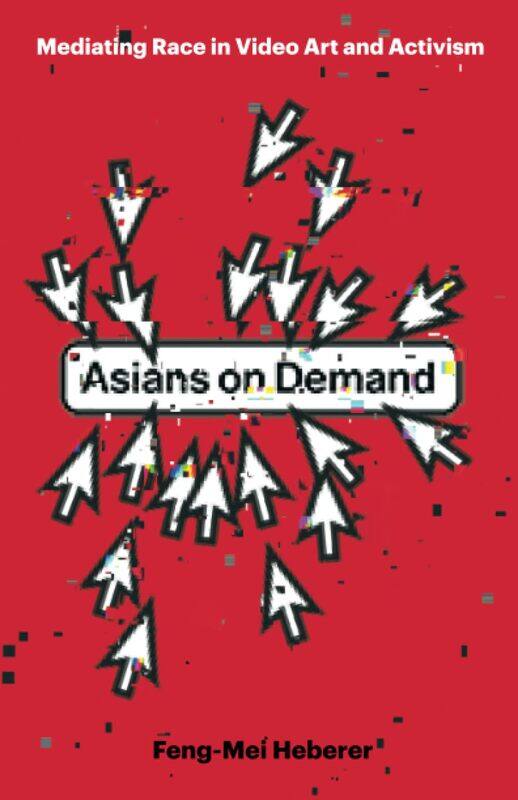 

Asians on Demand: Mediating Race in Video Art and Activism