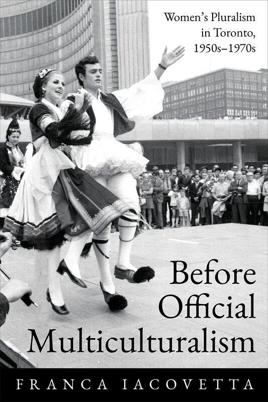 

Before Official Multiculturalism: Women's Pluralism in Toronto, 1950s-1970s