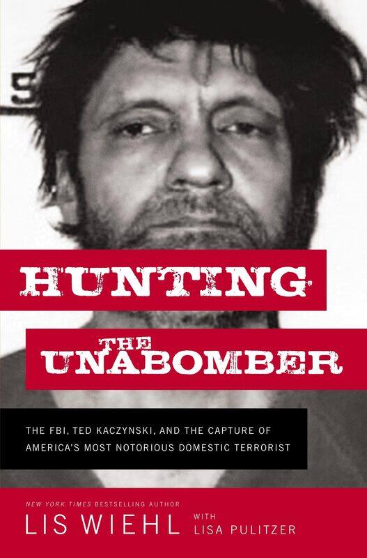 

Hunting the Unabomber: The FBI, Ted Kaczynski, and the Capture of America’s Most Notorious Domestic Terrorist