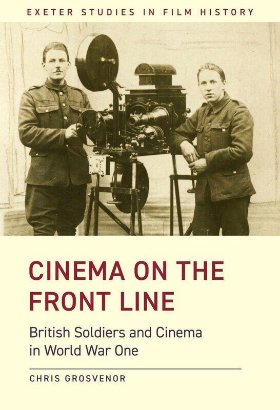 

Cinema on the Front Line: British Soldiers and Cinema in the First World War