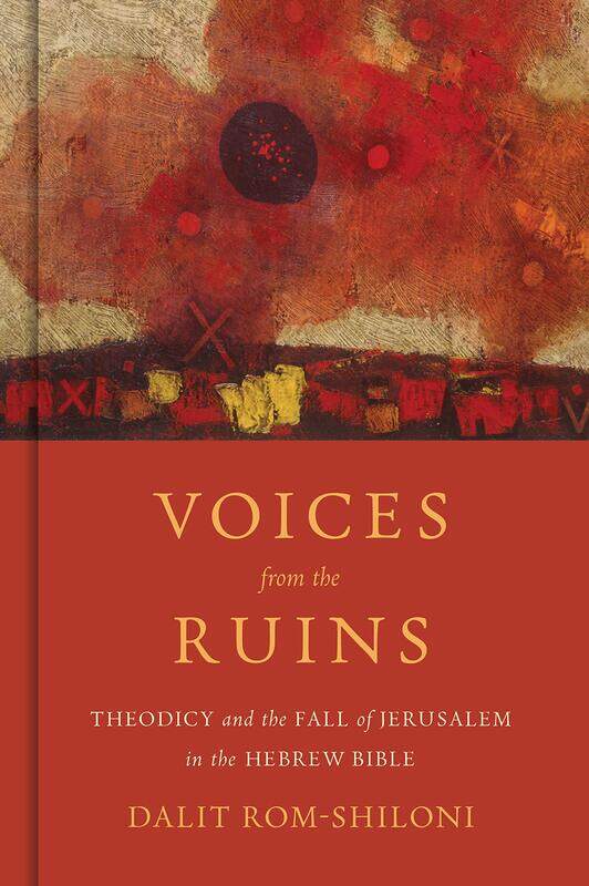 

Voices from the Ruins: Theodicy and the Fall of Jerusalem in the Hebrew Bible