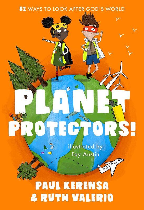 

Planet Protectors: 52 Ways to Look After God's World