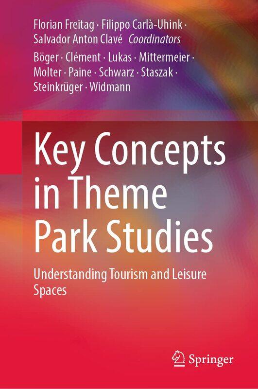 

Key Concepts in Theme Park Studies: Understanding Tourism and Leisure Spaces