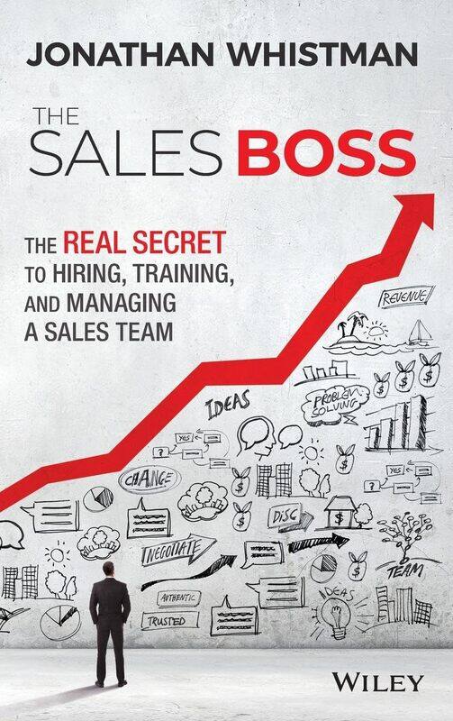 

The Sales Boss: The Real Secret to Hiring, Training and Managing a Sales Team