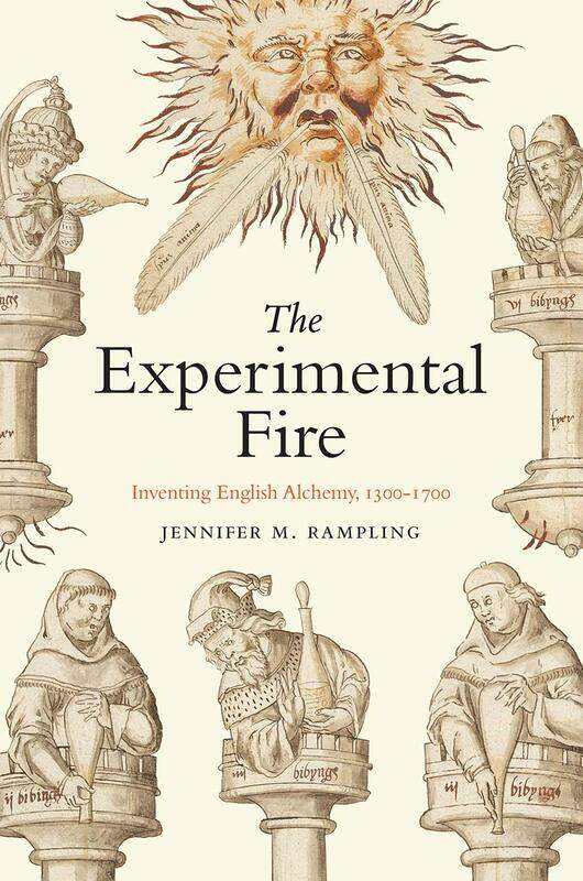 

The Experimental Fire: Inventing English Alchemy, 1300-1700