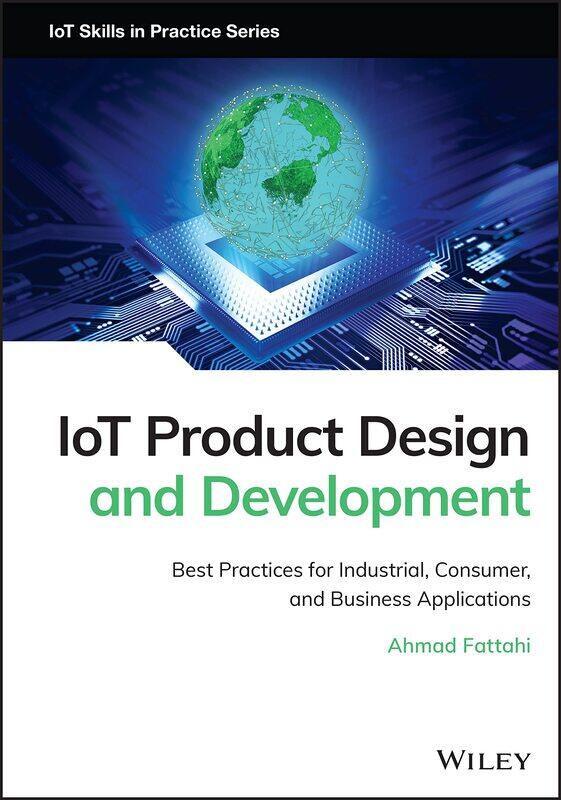 

WILEY IoT Product Design and Development: Best Practices for Industrial, Consumer, and Business Applications