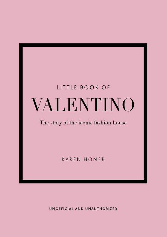 

Welbeck Little Book of Valentino: The story of the iconic fashion house