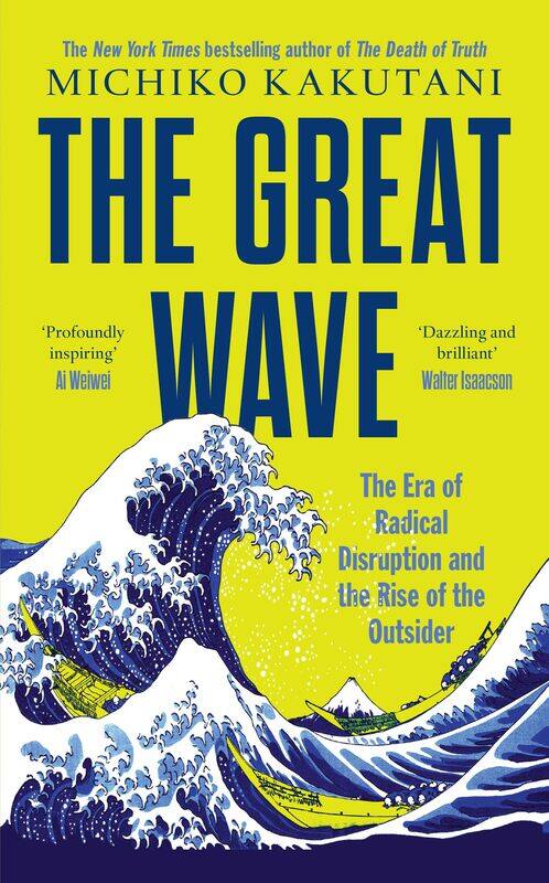 

The Great Wave: The Era of Radical Disruption and the Rise of the Outsider