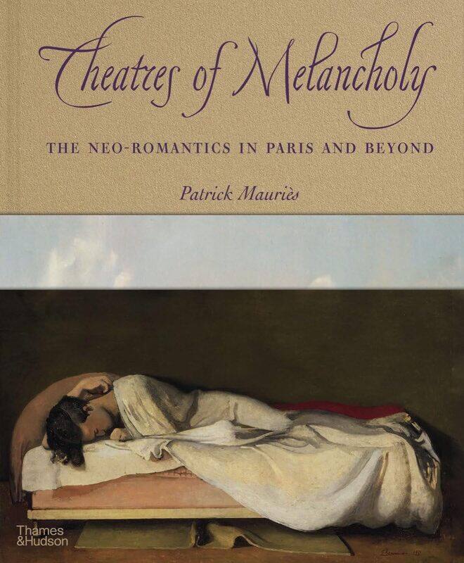 

Theatres of Melancholy: The Neo-Romantics in Paris and Beyond