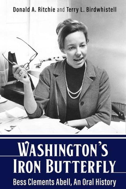 

Washington's Iron Butterfly: Bess Clements Abell, An Oral History