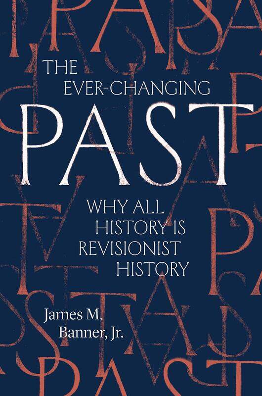 

The Ever-Changing Past: Why All History Is Revisionist History