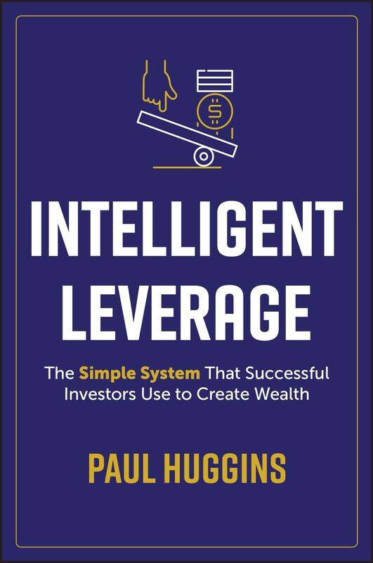 

Intelligent Leverage: The Simple System That Successful Investors Use to Create Wealth