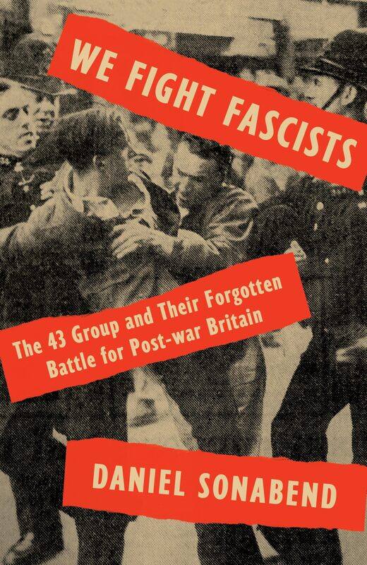 

We Fight Fascists: The 43 Group and Their Forgotten Battle for Post-war Britain