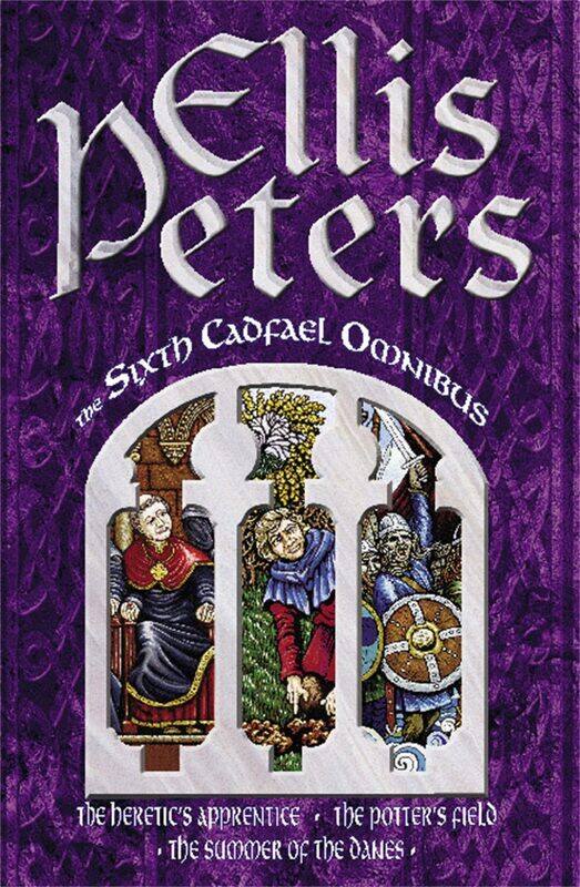 

The Sixth Cadfael Omnibus: The Heretic's Apprentice, The Potter's Field, The Summer of the Danes