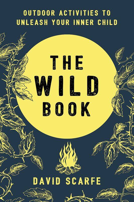 

The Wild Book: Outdoor Activities to Unleash Your Inner Child