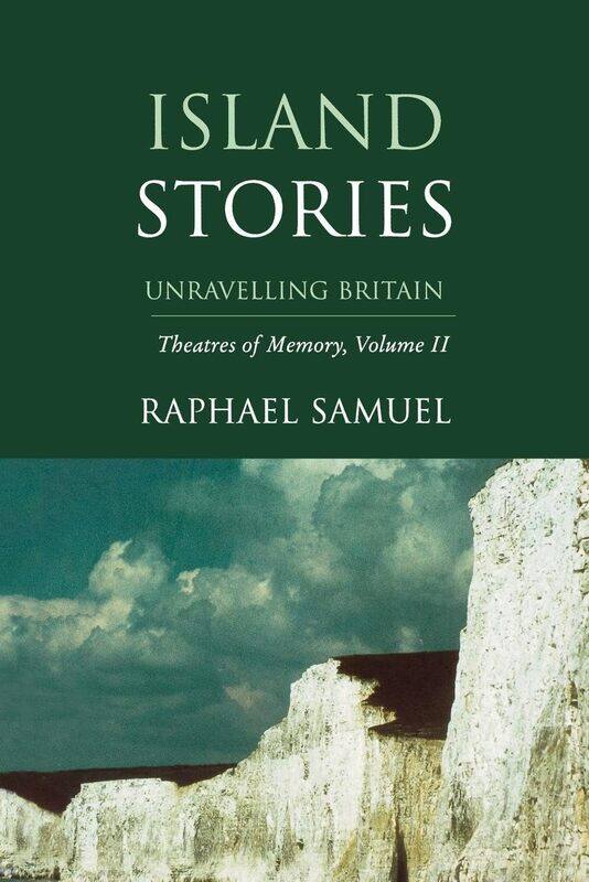 

Island Stories: Unravelling Britain: Theatres of Memory, Volume II