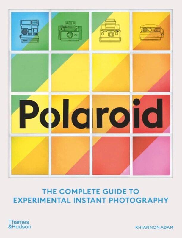 

Polaroid: The Complete Guide to Experimental Instant Photogr