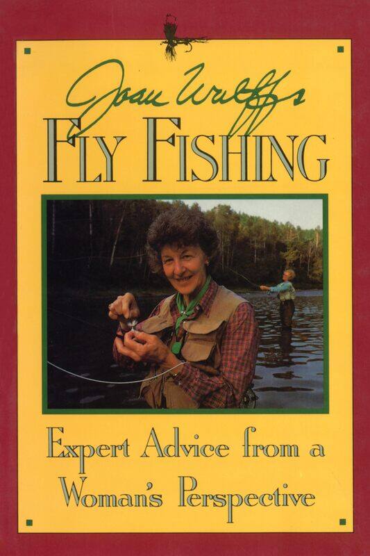

Joan Wulff's Fly Fishing: Expert Advice from a Woman's Perspective