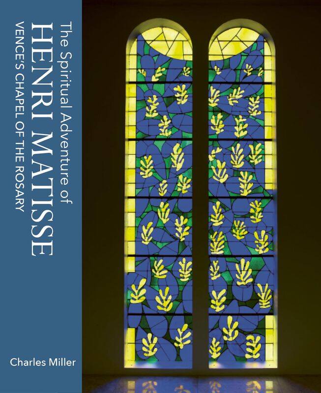 

The Spiritual Adventure of Henri Matisse: Vence's Chapel of the Rosary