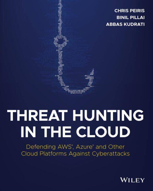 

John Wiley & Sons Inc Threat Hunting in the Cloud: Defending AWS, Azure and Other Cloud Platforms Against Cyberattacks